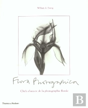 Flora Photographica ; Chefs-D'Oeuvres De La Photographie Florale