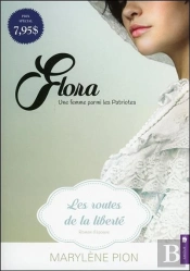 Flora - Une Femme Parmi Les Patriotes Tome 1 - Les Routes De La Liberte