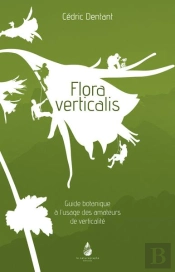 Flora Verticalis Guide Botanique À L'Usage Des Amateurs De Verticalité