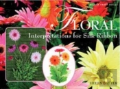 Floral Interpretations For Silk Ribbon