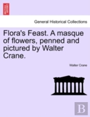 Flora'S Feast. A Masque Of Flowers, Penned And Pictured By Walter Crane.