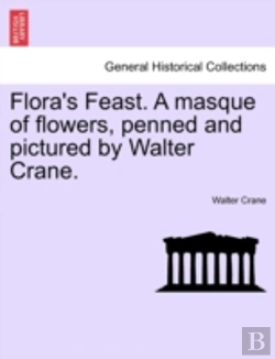 Bertrand.pt - Flora'S Feast. A Masque Of Flowers, Penned And Pictured By Walter Crane.