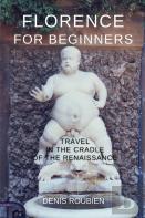 Florence For Beginners. Travel In The Cradle Of The Renaissance