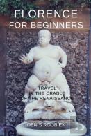 Florence For Beginners. Travel In The Cradle Of The Renaissance