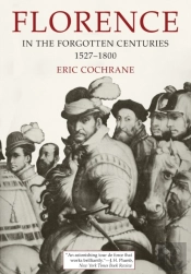 Florence In The Forgotten Centuries, 1527-1800