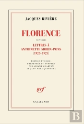 Florence : Lettres De Jacques Rivière À Antoinette Morin-Pons (1923-1925)