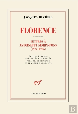 Bertrand.pt - Florence : Lettres De Jacques Rivière À Antoinette Morin-Pons (1923-1925)