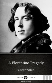 Florentine Tragedy By Oscar Wilde (Illustrated)