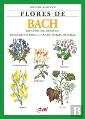 Flores De Bach. Guia Del Bienestar, 38 Remedios Para Curar De Forma Natural