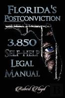 Florida'S Postconviction 3.850 Self-Help Legal Manual