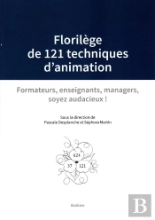 Florilege De 121 Techniques D'Animation : Formateurs, Enseignants, Managers, Soyez Audacieux !