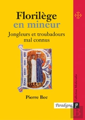 Florilege En Mineur ; Jongleurs Et Troubadours Mal Connus