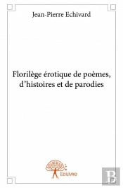 Florilege Erotique  De Poemes, D?Histoires Et De Parodies