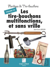 Florileges De Tir Bouchons - Les Tire-Bouchons Multifonctions, Et Sans Vrille - T7