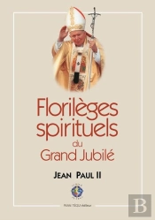 Florilèges Spirituels Du Grand Jubilé : 24 Décembre 1999-6 Janvier 2001