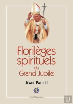 Bertrand.pt - Florilèges Spirituels Du Grand Jubilé : 24 Décembre 1999-6 Janvier 2001