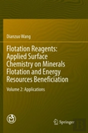 Flotation Reagents: Applied Surface Chemistry On Minerals Flotation And Energy Resources Beneficiation