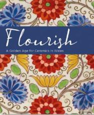 Flourish - A Golden Age For Ceramics In Wales