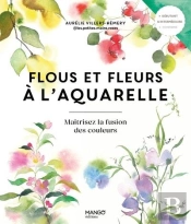 Flous Et Fleurs À L'Aquarelle : Maitrisez La Fusion Des Couleurs