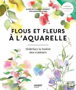 Bertrand.pt - Flous Et Fleurs À L'Aquarelle : Maitrisez La Fusion Des Couleurs