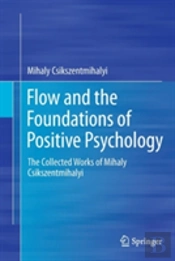 Flow And The Foundations Of Positive Psychology