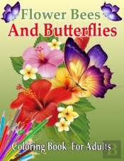 Flower Bees And Butterflies Coloring Book For Adults