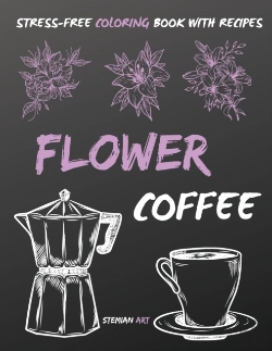 Bertrand.pt - Flower Coffee Coloring Book: A Stress Re