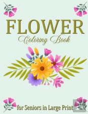 Flower Coloring Book For Seniors In Large Print