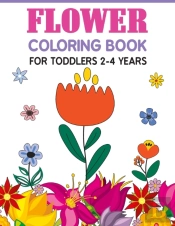 Flower Coloring Book For Toddlers 2-4 Years