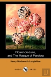 Flower-De-Luce, And The Masque Of Pandora (Dodo Press)