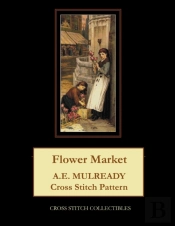 Flower Market: A.E. Mulready Cross Stitc