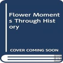 Flower Moments Through History