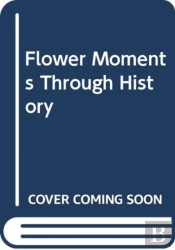 Flower Moments Through History