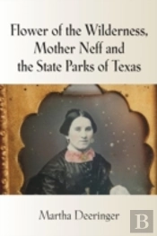 Flower Of The Wilderness, Mother Neff And The State Parks Of Texas