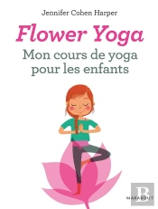 Flower Yoga ; Mon Cours De Yoga Pour Les Enfants