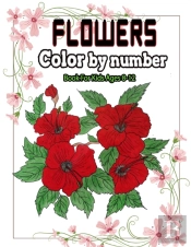Flowers Color By Number Book For Kids Ages 8-12