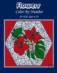 Flowers Color By Number For Kids Ages 6-10