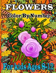 Flowers Color By Number For Kids Ages 8-12