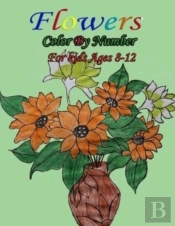 Flowers Color By Number For Kids Ages 8-12