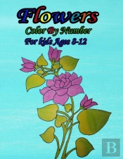 Flowers Color By Number For Kids Ages 8-12