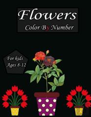 Flowers Color By Number For Kids Ages 8-12