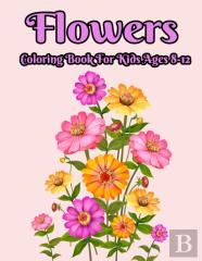 Flowers Coloring Book For Kids Ages 8-12
