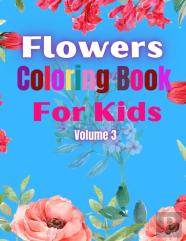 Flowers Coloring Book For Kids Volume 3