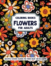 Flowers Coloring Books For Adults Beautiful Flowers Coloring For Stress Relief And Relaxation