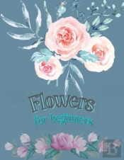 Flowers For Beginners