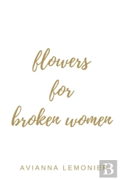 Flowers For Broken Women