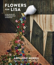 Flowers For Lisa: A Delirium Of Photographic Invention