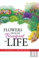 Flowers From His Bouquet Of Life
