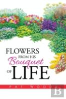Flowers From His Bouquet Of Life