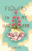 Flowers In My Half-Eaten Sandwich